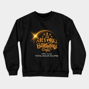 IT'S MY SOLAR ECLIPSE BIRTHDAY 2024 Crewneck Sweatshirt